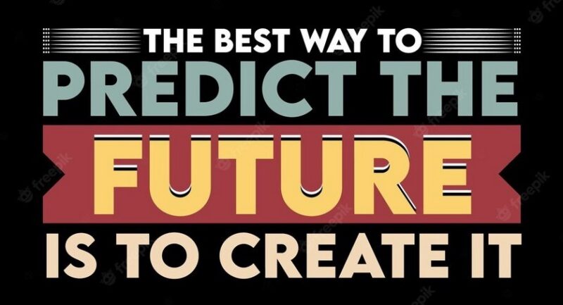 Poster: the best way to predict the future is to create it